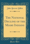 Image for The National Decline of the Miami Indians (Classic Reprint)