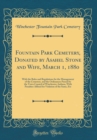 Image for Fountain Park Cemetery, Donated by Asahel Stone and Wife, March 1, 1880: With the Rules and Regulations for the Management of the Cemetery, and the Ordinances Passed by the Town Council of Winchester,