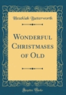 Image for Wonderful Christmases of Old (Classic Reprint)