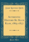 Image for Authentic History Ku Klux Klan, 1865-1877 (Classic Reprint)