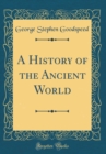 Image for A History of the Ancient World (Classic Reprint)