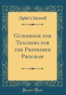 Image for Guidebook for Teachers for the Preprimer Program (Classic Reprint)