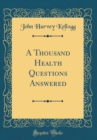 Image for A Thousand Health Questions Answered (Classic Reprint)