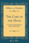 Image for The Care of the Hand: A Practical Text-Book on Manicuring and the Care of the Hand, for Professional and Private Use (Classic Reprint)