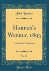 Image for Harper&#39;s Weekly, 1893, Vol. 37: A Journal of Civilization (Classic Reprint)