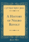 Image for A History of Negro Revolt (Classic Reprint)