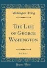 Image for The Life of George Washington, Vol. 3 of 4 (Classic Reprint)