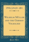Image for Wilhelm Muller and the German Volkslied (Classic Reprint)