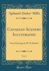 Image for Canadian Scenery Illustrated, Vol. 1: From Drawings by W. H. Bartlett (Classic Reprint)