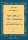 Image for Aeschylus Choephoroi, Vol. 1: With Introduction and Notes; Introduction and Text (Classic Reprint)