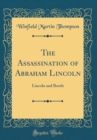 Image for The Assassination of Abraham Lincoln: Lincoln and Booth (Classic Reprint)