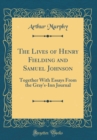 Image for The Lives of Henry Fielding and Samuel Johnson: Together With Essays From the Gray&#39;s-Inn Journal (Classic Reprint)