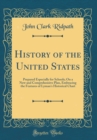 Image for History of the United States: Prepared Especially for Schools; On a New and Comprehensive Plan, Embracing the Features of Lyman&#39;s Historical Chart (Classic Reprint)