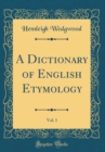 Image for A Dictionary of English Etymology, Vol. 1 (Classic Reprint)