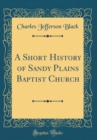Image for A Short History of Sandy Plains Baptist Church (Classic Reprint)