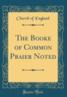 Image for The Booke of Common Praier Noted (Classic Reprint)