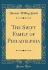 Image for The Swift Family of Philadelphia (Classic Reprint)