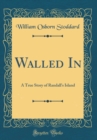 Image for Walled In: A True Story of Randall&#39;s Island (Classic Reprint)