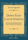 Image for Down East Latch Strings: Or Seashore, Lakes and Mountains by the Boston Maine Railroad; Beg Descriptive of the Tourist Region of New England Ng (Classic Reprint)