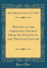 Image for History of the Christian Church From the Fourth to the Twelfth Century (Classic Reprint)