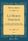 Image for Le Morte Darthur, Vol. 2: The History of King Arthur and of His Noble Knights of the Round Table (Classic Reprint)