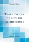 Image for Three Periods of English Architecture (Classic Reprint)