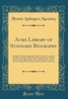 Image for Acme Library of Standard Biography: Frederick the Great, Macaulay; Oliver Cromwell, Lamartine; Bert Burns, Carlyle; William Pitt, Macaulay; Homet, Gibbon; Martin Luther, Bunsen; Joan of Arc, Michelet;