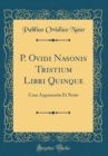 Image for P. Ovidi Nasonis Tristium Libri Quinque: Cum Argumentis Et Notis (Classic Reprint)