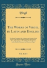 Image for The Works of Virgil, in Latin and English, Vol. 4 of 4: The Æneid Translated, the Eclogues and Georgics, With Notes on the Whole, With Several New Observations; Also, a Dissertation on the Sixth Book 