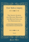 Image for The Asiatic Journal and Monthly Register for British India and Its Dependencies, Vol. 8: Containing Original Communications; Memoirs of Eminent Persons; History, Antiquities, Poetry; Natural History, 
