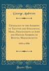 Image for Genealogy of the Andrews of Taunton and Stoughton, Mass., Descendants of John and Hannah Andrews of Boston, Massachusetts: 1656 to 1886 (Classic Reprint)