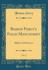 Image for Bishop Percy&#39;s Folio Manuscript, Vol. 3: Ballads and Romances (Classic Reprint)