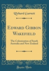 Image for Edward Gibbon Wakefield: The Colonization of South Australia and New Zealand (Classic Reprint)