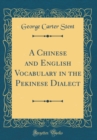 Image for A Chinese and English Vocabulary in the Pekinese Dialect (Classic Reprint)