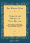 Image for Romance and Tragedy of Texas History, Vol. 1: Being a Record of Many Thrilling Events in Texas History Under Spanish, Mexican and Anglo-Saxon Rule (Classic Reprint)