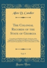 Image for The Colonial Records of the State of Georgia, Vol. 9: Compiled and Published Under Authority of the Legislature; Proceedings and Minutes of the Governor and Council From January 4, 1763, to December 2