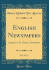 Image for English Newspapers, Vol. 1 of 2: Chapters in the History of Journalism (Classic Reprint)