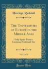 Image for The Universities of Europe in the Middle Ages, Vol. 2 of 2: Italy Spain France Germany Scotland Etc (Classic Reprint)