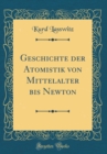 Image for Geschichte der Atomistik von Mittelalter bis Newton (Classic Reprint)