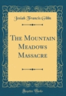 Image for The Mountain Meadows Massacre (Classic Reprint)