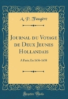 Image for Journal du Voyage de Deux Jeunes Hollandais: A Paris; En 1656-1658 (Classic Reprint)
