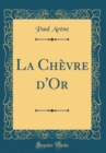 Image for La Chevre d&#39;Or (Classic Reprint)
