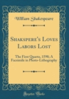 Image for Shakspere&#39;s Loves Labors Lost: The First Quarto, 1598; A Facsimile in Photo-Lithography (Classic Reprint)