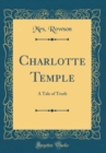 Image for Charlotte Temple: A Tale of Truth (Classic Reprint)