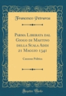 Image for Parma Liberata dal Giogo di Mastino della Scala Addi 21 Maggio 1341: Canzone Politica (Classic Reprint)