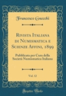 Image for Rivista Italiana di Numismatica e Scienze Affini, 1899, Vol. 12: Pubblicata per Cura della Societa Numismatica Italiana (Classic Reprint)