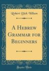 Image for A Hebrew Grammar for Beginners (Classic Reprint)