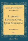 Image for L. Annaei Senecae Opera Quae Supersunt, Vol. 2 (Classic Reprint)