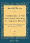 Image for The Records of New Amsterdam From 1653 to 1674 Anno Domini, Vol. 1: Minutes of the Court of Burgomasters and Schepens, 1653 1655 (Classic Reprint)