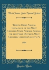 Image for Thirty-Third Annual Catalogue of the West Chester State Normal School for the First District, West Chester, Chester County, Pa: 1904 (Classic Reprint)